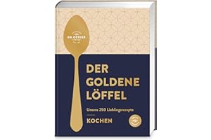 Der goldene Löffel - Kochen: Unsere 250 Lieblingsrezepte - gelingsicher, lecker, klassisch, aktuell - Das Beste aus 100 Jahren Dr. Oetker Kocherfahrung