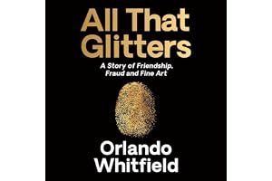 All That Glitters: A Story of Friendship, Fraud and Fine Art