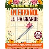 Crucigramas En Espa&ntilde;ol Para Adultos:: 100 Crucigramas con Letra Grande en Espa&ntilde;ol para Ejercitar tu Mente y Ampliar tu Vocabu
