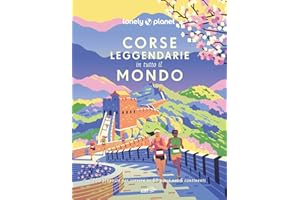 Corse leggendarie in tutto il mondo. 200 proposte per correre in 60 paesi nei 5 continenti. Ediz. a colori
