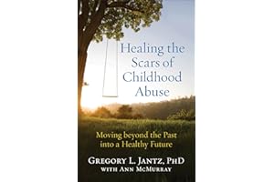 Healing the Scars of Childhood Abuse: Moving beyond the Past into a Healthy Future