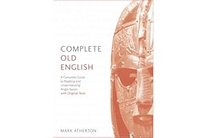 Complete Old English: A Comprehensive Guide to Reading and Understanding Old English, with Original Texts (Teach Yourself)