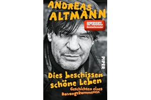 Dies beschissen schöne Leben: Geschichten eines Davongekommenen