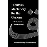 Fabulous Machinery for the Curious: The Garden of Urdu Classical Literature (World Literature in Translation)