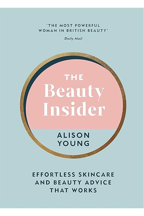 The Beauty Insider Effortless Skincare And Beauty Advice That Works Amazon Co Uk Young Alison 9781785043420 Books