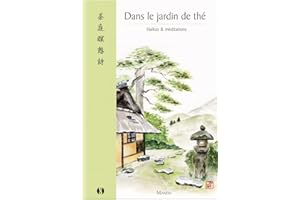 Dans le jardin de thé - Haïkus & méditations