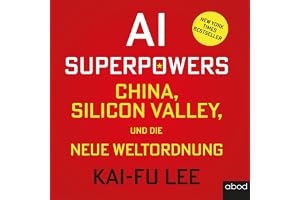 AI-Superpowers: China, Silicon Valley und die neue Weltordnung