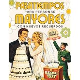 PASATIEMPOS PARA PERSONAS MAYORES CON NUEVOS RECUERDOS: +125 juegos de memoria y estimulaci&oacute;n cognitiva inspirados en la cult