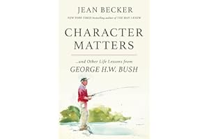 Character Matters: And Other Life Lessons from George H. W. Bush