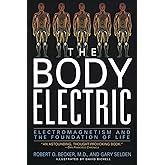 The Body Electric: Electromagnetism And The Foundation Of Life