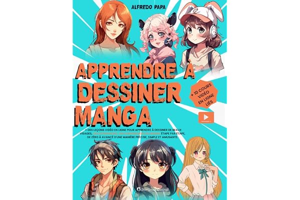 Apprendre à Dessiner Manga: + Des leçons vidéo en ligne pour apprendre à dessiner de beaux visages, des expressions, des personnages de manga étape par étape, de zéro à avancé d'une manière simple
