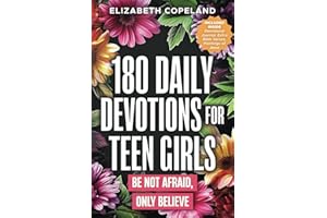 180 Daily Devotions for Teen Girls | Be Not Afraid, Only Believe | Faith-Building Devotionals for Teen Girls | Prayers and Devotions to Increase Faith and Reduce Anxiety | Teen Girls Bible Study