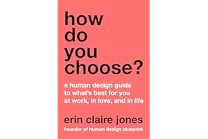 How Do You Choose?: A Human Design Guide to What's Best for You at Work, in Love, and in Life