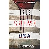 TRUE CRIME USA I wahre Verbrechen – echte Kriminalfälle I Adrian Langenscheid: schockierende Kurzgeschichten aus dem wahren L