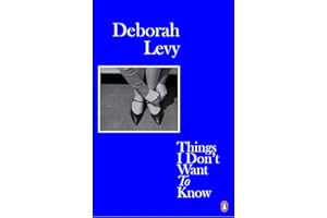 Things I Don't Want to Know: Living Autobiography 1