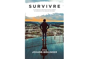 Survivre: Au-delà de l’emprise : se reconstruire face aux addictions, à l’amour toxique et aux blessures familiales