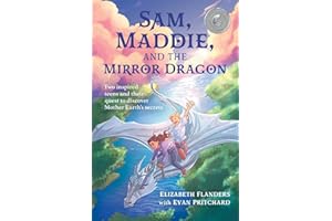 Sam, Maddie, and the Mirror Dragon: Two Inspired Teens and Their Quest to Discover Mother Earth's Secrets