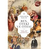 Ben, &Ouml;teki ve &Ouml;tesi: İslam-Batı İlişkileri Tarihine Giriş