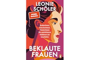 Beklaute Frauen: Denkerinnen, Forscherinnen, Pionierinnen: Die unsichtbaren Heldinnen der Geschichte - DER SPIEGEL- & BOOKTOK