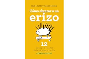 Como Abrazar a Un Erizo: 12 claves para conectar de forma positiva con los adolescentes (Books4pocket crec. y salud)