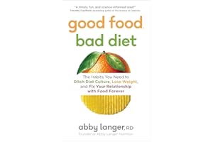 Good Food, Bad Diet: The Habits You Need to Ditch Diet Culture, Lose Weight, and Fix Your Relationship with Food Forever