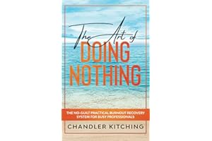 The Art of Doing Nothing: The No-Guilt Practical Burnout Recovery System for Busy Professionals