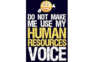 Do Not Make Me Use My Human Resources Voice: Funny HR Employee or Manager Appreciation Notebook & Journal