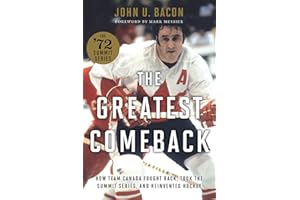 The Greatest Comeback: How Team Canada Fought Back, Took the Summit Series, and Reinvented Hockey