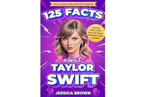 125 Facts About Taylor Swift: The Ultimate Fun Swiftie Fan Book - Quizzes, Questions, Quotes, Trivia, Journal Pages, & More!