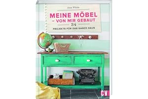 Meine Möbel - von mir gebaut: 34 Projekte für das ganze Haus