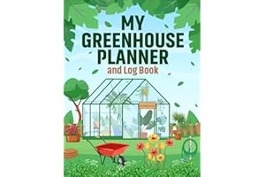 My Greenhouse Planner and Log Book: Create a Thriving and Vibrant Greenhouse with this Handy Journal and Notebook. Plan your Tasks, Track your ... Flourish. A Great Gift for Keen Gardeners.
