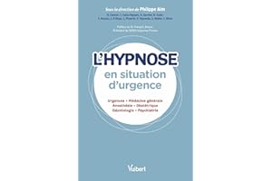 L'hypnose en situation d'urgence: Urgences - Médecine générale - Anesthésie - Obstétrique - Odontologie - Psychiatrie