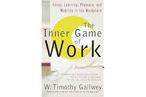 The Inner Game of Work: Focus, Learning, Pleasure, and Mobility in the Workplace