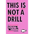 This Is Not A Drill: An Extinction Rebellion Handbook