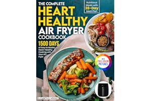 The Complete Heart Healthy Air Fryer Cookbook: 1500 Days of Easy and Nutritious Meals with 28-day Meal Plan to Master Heart-Healthy Cooking with Your Air Fryer｜Full Color Edition