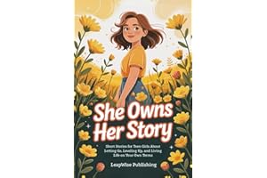 She Owns Her Story: Short Stories for Teen Girls About Letting Go, Leveling Up, and Living Life on Your Own Terms (The Fearless Girl Collection)