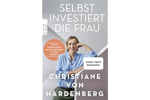 Selbst investiert die Frau: Wie Sie selbstbestimmt und mit Leichtigkeit Ihr Geld vermehren