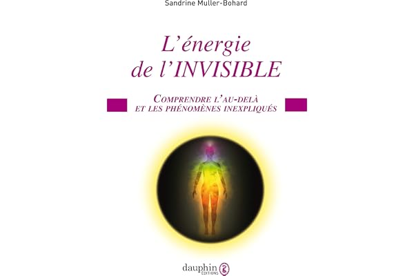 L'Énergie de l'invisible: comprendre l'au-delà et les phénomènes inexpliqués