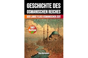 Die Geschichte des Osmanischen Reiches: Der lange Fluss Osmanischer Zeit