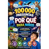 100000 Preguntas de Por Qu&eacute; para Ni&ntilde;os: El Libro Definitivo de Datos Fascinantes con Respuestas Asombrosas a las Preguntas M&aacute;