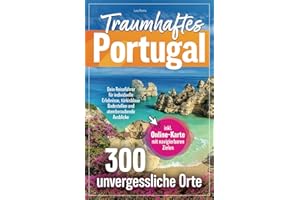 Traumhaftes Portugal – 300 unvergessliche Orte – Dein Reiseführer für individuelle Erlebnisse, türkisblaue Badestellen und atemberaubende Ausblicke | inkl. Online-Karte mit navigierbaren Zielen