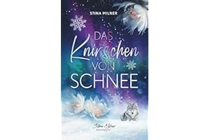 Das Knirschen von Schnee: Ein berührender Ü40-Liebesroman (Destiny & Love)
