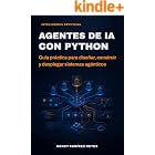 Agentes de IA con Python: Gu&iacute;a pr&aacute;ctica para dise&ntilde;ar, construir y desplegar sistemas ag&eacute;nticos (Inteligencia Artificial n&ordm; 3)