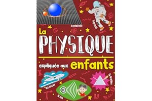 La physique expliquée aux enfants: Un livre de science pour enfants à partir de 7 ans I découvrir et tout savoir sur les forces, les ondes, la ... avec quiz, mots-croisés et coloriages inclus.