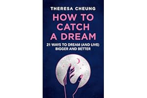How to Catch A Dream: 21 Ways to Dream (and Live) Bigger and Better
