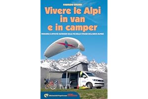 Vivere le Alpi in van e in camper. Percorsi e attività outdoor sulle più belle strade dell'arco alpino
