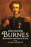 Sikunder Burnes: Master of the Great Game