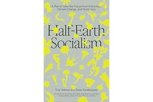 Half-Earth Socialism: A Plan to Save the Future from Extinction, Climate Change and Pandemics