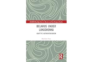 Belarus under Lukashenka: Adaptive Authoritarianism (BASEES/Routledge Series on Russian and East European Studies)