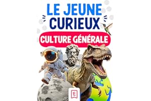 Le Jeune Curieux - Culture générale: Une encyclopédie pour les enfants de 6 à 10 ans, afin d'explorer le monde des animaux, des dinosaures, de ... et bien plus encore ( CP CE1 CE2 CM1 CM2 ).